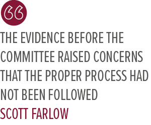 The evidence before the committee raised concerns that the proper process had not been followed Scott Farlo