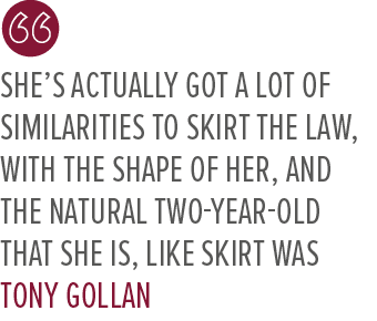 She’s actually got a lot of similarities to Skirt The Law, with the shape of her, and the natural two year old that s...