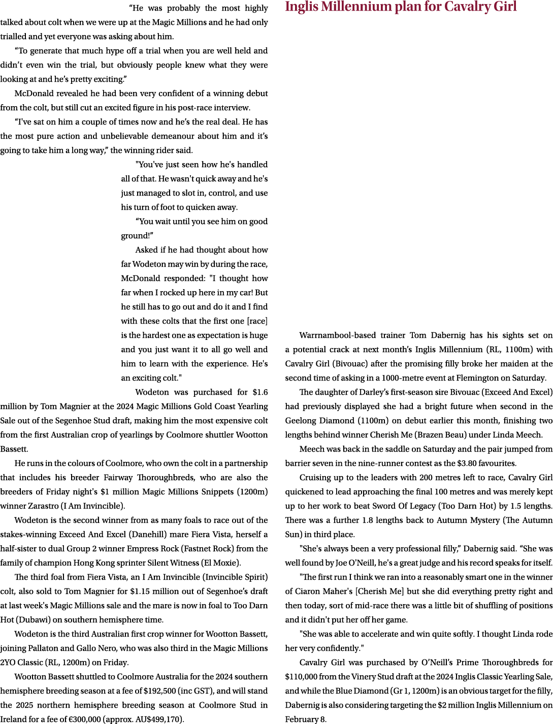 “He was probably the most highly talked about colt when we were up at the Magic Millions and he had only trialled and...