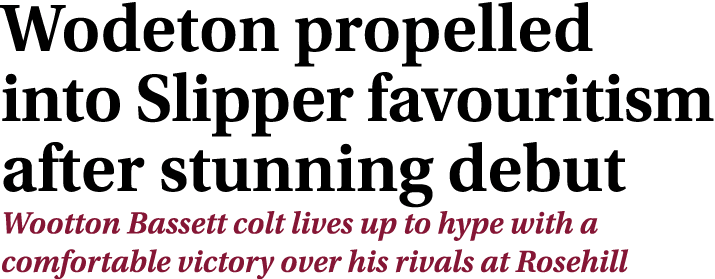 Wodeton propelled into Slipper favouritism after stunning debut Wootton Bassett colt lives up to hype with a comforta...