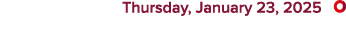  Thursday, January 23, 2025 ￼