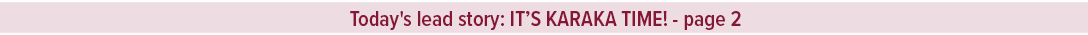 Today's lead story: IT’S KARAKA TIME! page 