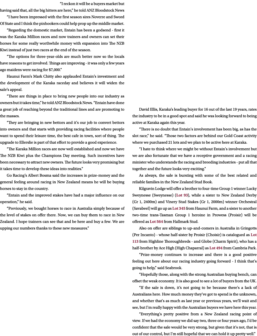 “I reckon it will be a buyers market but having said that, all the big hitters are here,” he told ANZ Bloodstock News...