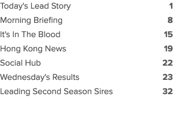 Today's Lead Story 1 Morning Briefing 8 It's In The Blood 15 Hong Kong News 19 Social Hub 22 Wednesday's Results 23 L...