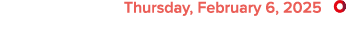  Thursday, February 6, 2025 ￼