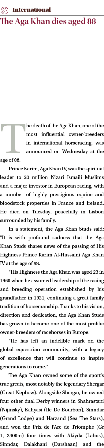 ￼ The Aga Khan dies aged 88 The death of the Aga Khan, one of the most influential owner breeders in international ho...