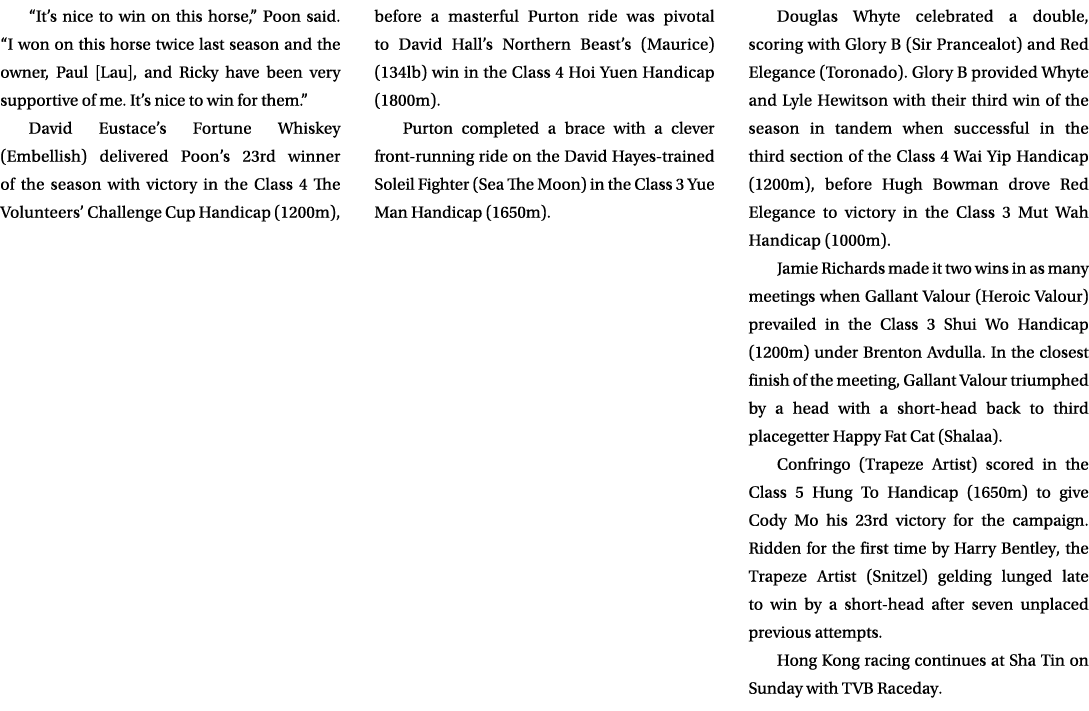 “It’s nice to win on this horse,” Poon said. “I won on this horse twice last season and the owner, Paul [Lau], and Ri...