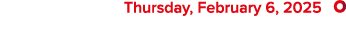  Thursday, February 6, 2025 ￼