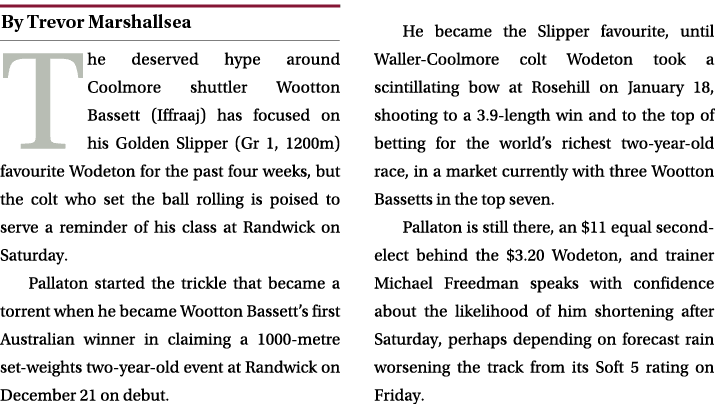 ￼ The deserved hype around Coolmore shuttler Wootton Bassett (Iffraaj) has focused on his Golden Slipper (Gr 1, 1200m...