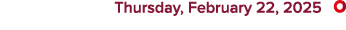  Thursday, February 22, 2025 ￼