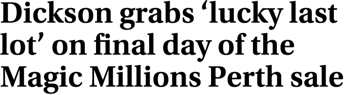 Dickson grabs ‘lucky last lot’ on final day of the Magic Millions Perth sale