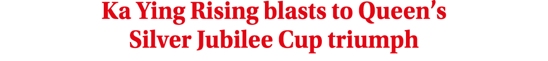 Ka Ying Rising blasts to Queen’s Silver Jubilee Cup triumph