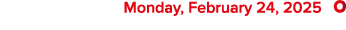  Monday, February 24, 2025 ￼