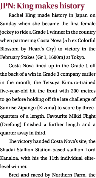 JPN: King makes history Rachel King made history in Japan on Sunday when she became the first female jockey to ride a...