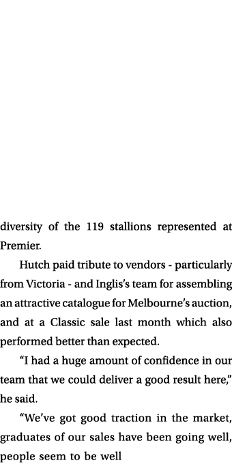 diversity of the 119 stallions represented at Premier. Hutch paid tribute to vendors particularly from Victoria and I...