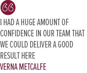 I had a huge amount of confidence in our team that we could deliver a good result here Verna Metcalf