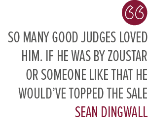 So many good judges loved him. If he was by Zoustar or someone like that he would’ve topped the sale Sean Dingwal