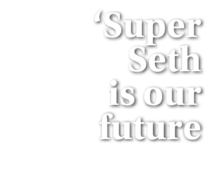 ‘Super Seth is our future
