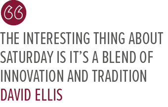 The interesting thing about Saturday is it’s a blend of innovation and tradition David Elli