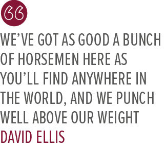 We’ve got as good a bunch of horsemen here as you’ll find anywhere in the world, and we punch well above our weight D...