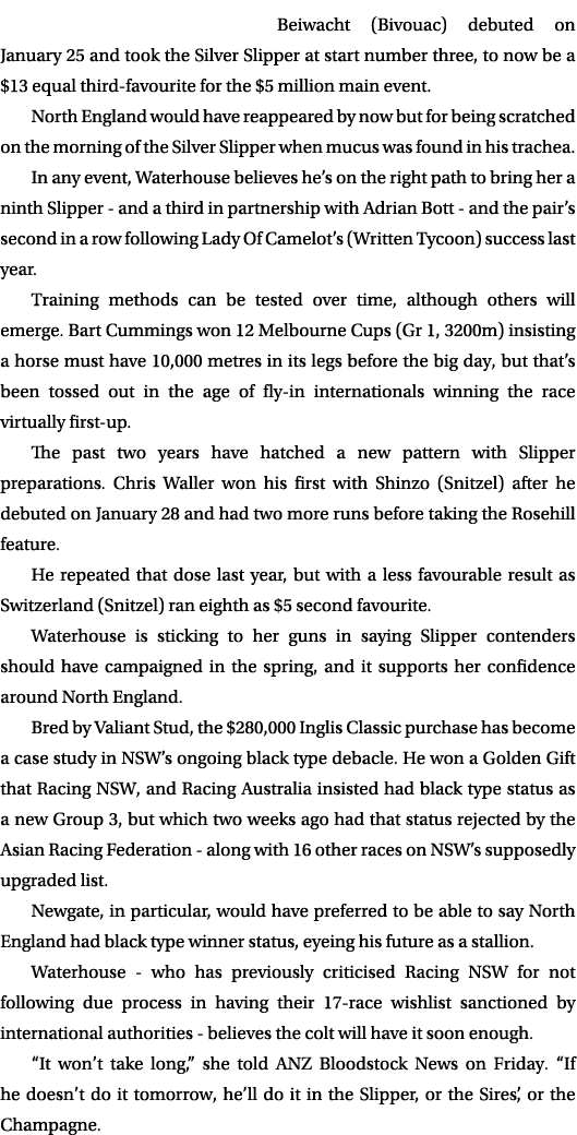 Beiwacht (Bivouac) debuted on January 25 and took the Silver Slipper at start number three, to now be a $13 equal thi...