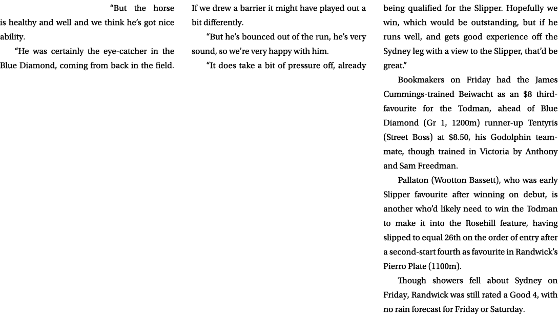 “But the horse is healthy and well and we think he’s got nice ability. “He was certainly the eye catcher in the Blue ...