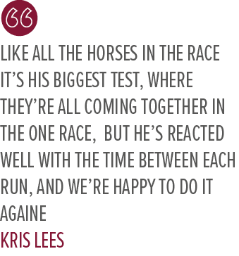 Like all the horses in the race it’s his biggest test, where they’re all coming together in the one race, But he’s re...