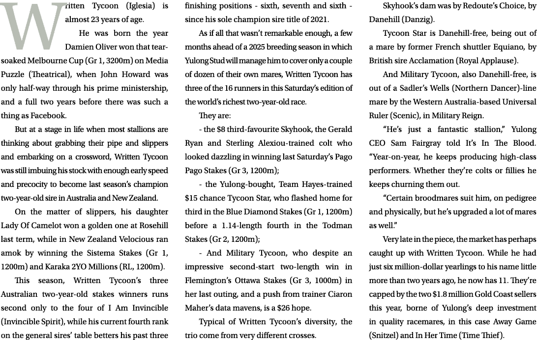 Written Tycoon (Iglesia) is almost 23 years of age. He was born the year Damien Oliver won that tear soaked Melbourne...