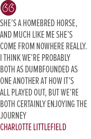 she’s a homebred horse, and much like me she’s come from nowhere really. I think we’re probably both as dumbfounded a...