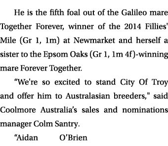 He is the fifth foal out of the Galileo mare Together Forever, winner of the 2014 Fillies' Mile (Gr 1, 1m) at Newmark...