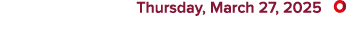  Thursday, March 27, 2025 ￼