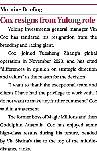  ￼ Cox resigns from Yulong role Yulong Investments general manager Vin Cox has tendered his resignation from the bree...