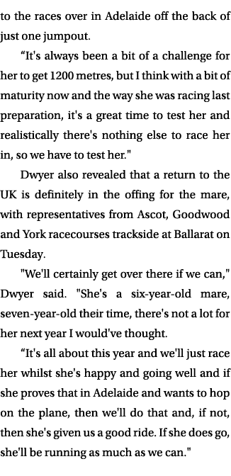 to the races over in Adelaide off the back of just one jumpout. “It's always been a bit of a challenge for her to get...