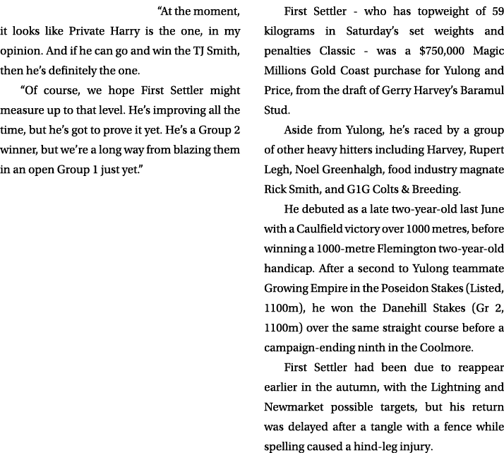 “At the moment, it looks like Private Harry is the one, in my opinion. And if he can go and win the TJ Smith, then he...