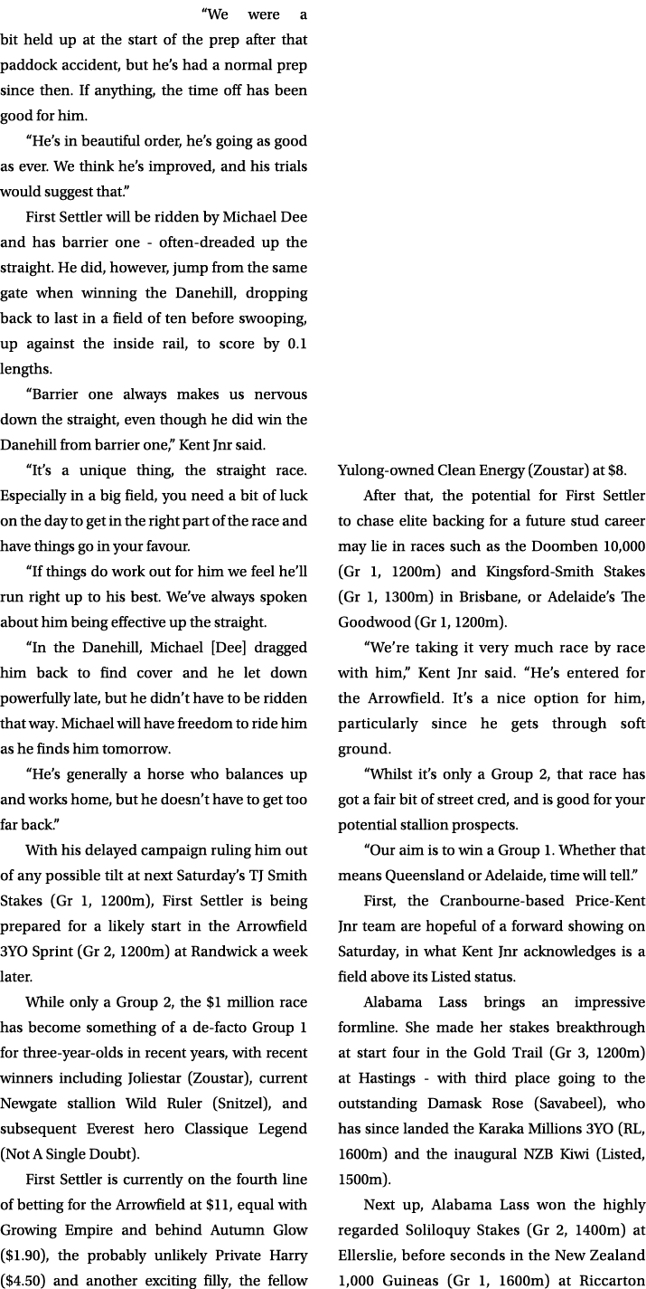 “We were a bit held up at the start of the prep after that paddock accident, but he’s had a normal prep since then. I...