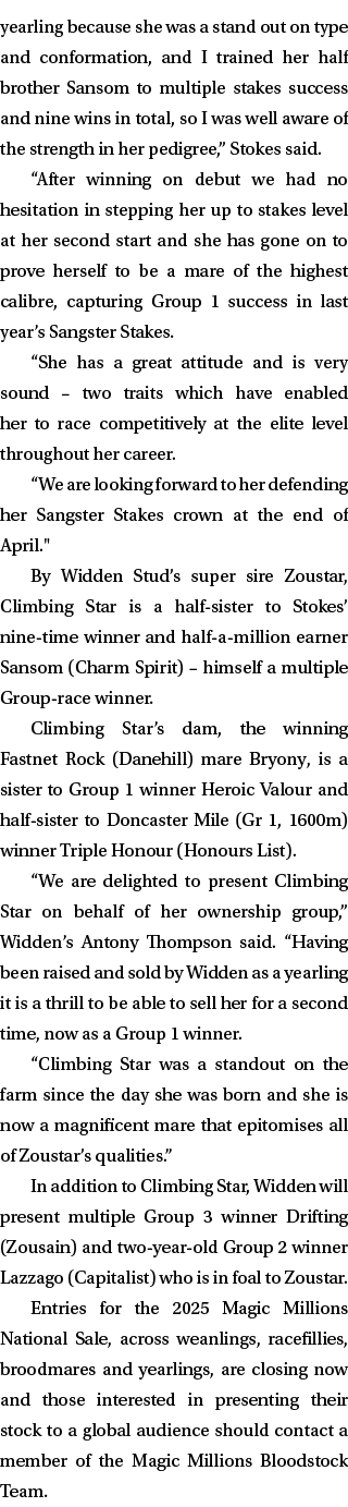 yearling because she was a stand out on type and conformation, and I trained her half brother Sansom to multiple stak...