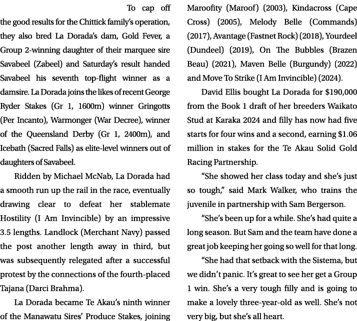 To cap off the good results for the Chittick family’s operation, they also bred La Dorada’s dam, Gold Fever, a Group ...