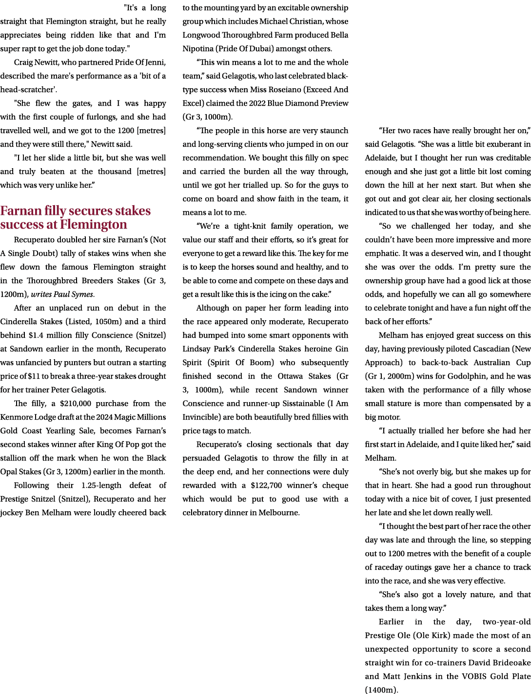 \“It's a long straight that Flemington straight, but he really appreciates being ridden like that and I'm super rapt ...