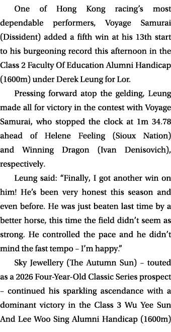 One of Hong Kong racing’s most dependable performers, Voyage Samurai (Dissident) added a fifth win at his 13th start ...