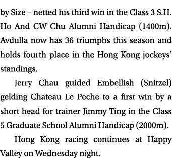 by Size – netted his third win in the Class 3 S.H. Ho And CW Chu Alumni Handicap (1400m). Avdulla now has 36 triumphs...