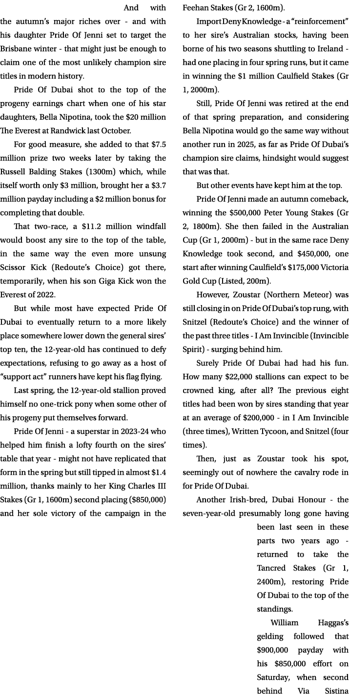 And with the autumn’s major riches over and with his daughter Pride Of Jenni set to target the Brisbane winter that m...