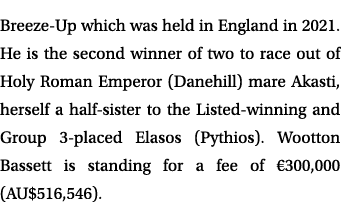 Breeze Up which was held in England in 2021. He is the second winner of two to race out of Holy Roman Emperor (Danehi...