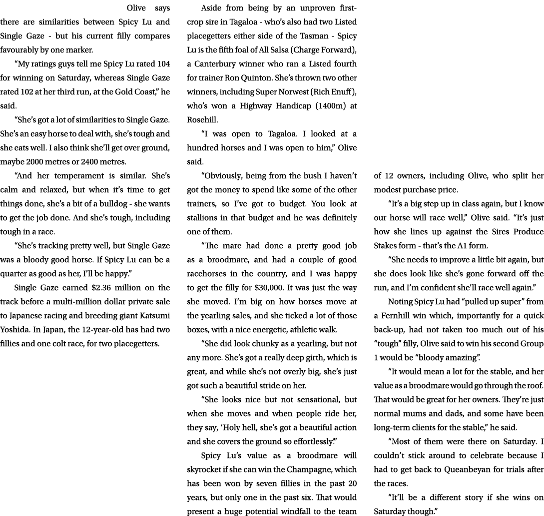 Olive says there are similarities between Spicy Lu and Single Gaze but his current filly compares favourably by one m...