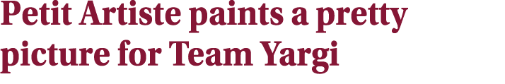 Petit Artiste paints a pretty picture for Team Yargi