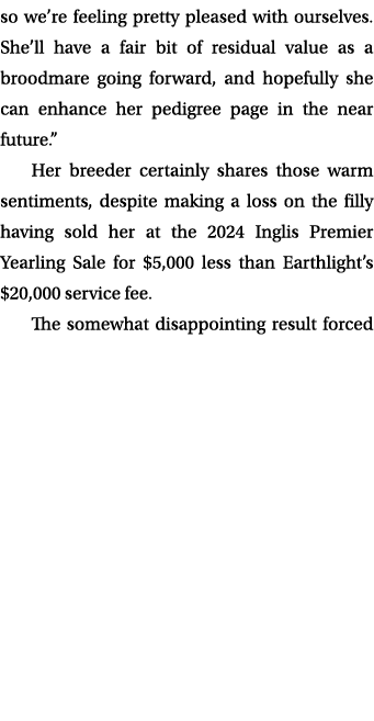 so we’re feeling pretty pleased with ourselves. She’ll have a fair bit of residual value as a broodmare going forward...