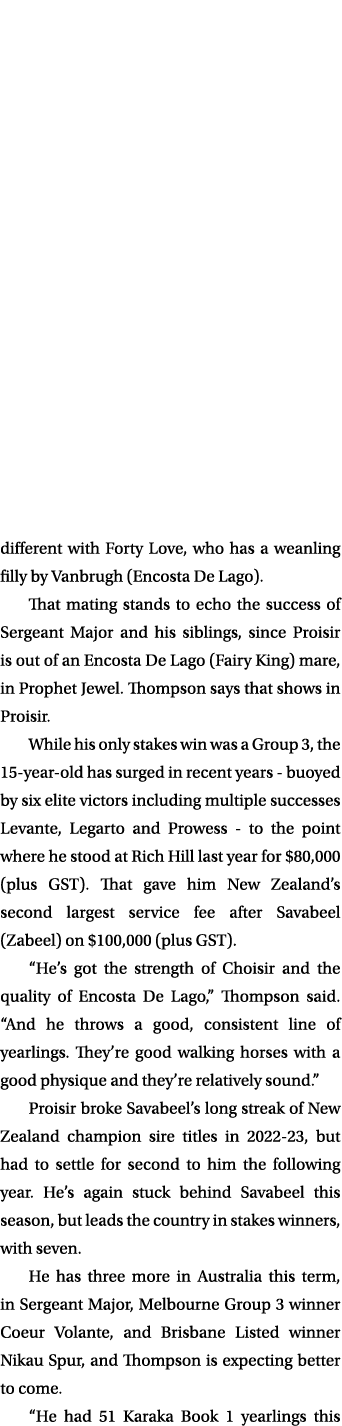 different with Forty Love, who has a weanling filly by Vanbrugh (Encosta De Lago). That mating stands to echo the suc...