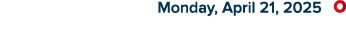  Monday, April 21, 2025 ￼