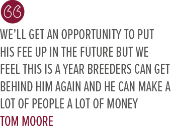 We’ll get an opportunity to put his fee up in the future but we feel this is a year breeders can get behind him again...