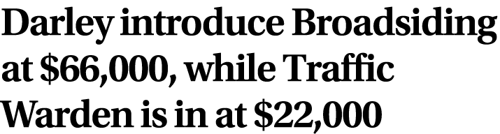 Darley introduce Broadsiding at $66,000, while Traffic Warden is in at $22,000