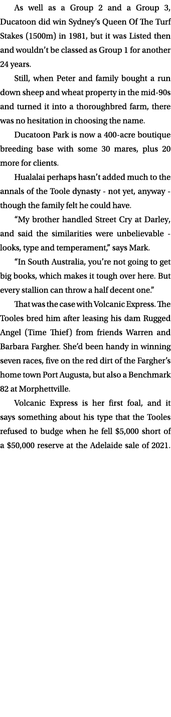 As well as a Group 2 and a Group 3, Ducatoon did win Sydney’s Queen Of The Turf Stakes (1500m) in 1981, but it was Li...